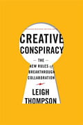 Creative Conspiracy: The New Rules of Breakthrough Collaboration