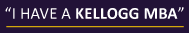 I have a Kellogg MBA