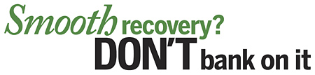 Smooth recovery? Don't bank on it, Kellogg World Alumni Magazine ...